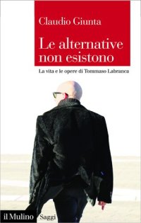 cover of the book Le alternative non esistono. La vita e le opere di Tommaso Labranca