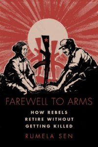 cover of the book Farewell to Arms: How Rebels Retire without Getting Killed