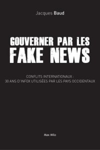 cover of the book Gouverner par les Fake News - Conflits internationaux : 30 ans d'infox utilisées par les pays occidentaux