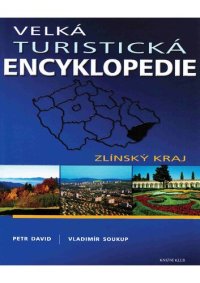 cover of the book Velká turistická encyklopedie [4], Zlínský kraj.