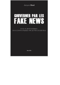 cover of the book Gouverner par les Fake News - Conflits internationaux : 30 ans d'infox utilisées par les pays occidentaux