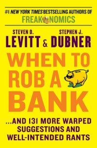 cover of the book When to Rob a Bank: ...And 131 More Warped Suggestions and Well-Intended Rants