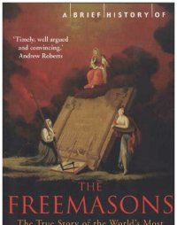 cover of the book A Brief History of the Freemasons; The True Story of the World’s Most Powerful Secret Society (2008)