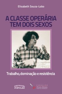 cover of the book A classe operária tem dois sexos: trabalho, dominação e resistência