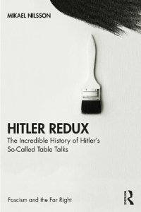 cover of the book Hitler Redux: The Incredible History of Hitler’s So-Called Table Talks