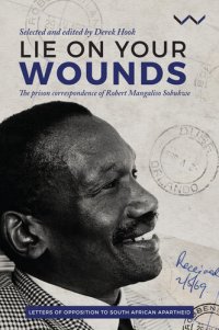 cover of the book Lie on Your Wounds: The Prison Correspondence of Robert Mangaliso Sobukwe