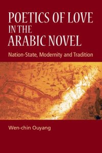 cover of the book Poetics of Love in the Arabic Novel : Nation-state, Modernity and Tradition