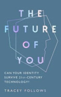 cover of the book The Future of You: Can Your Identity Survive the Technology of the Twenty-First-century?