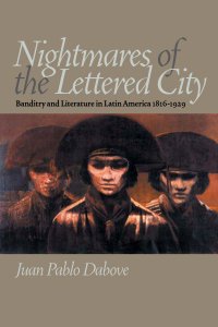 cover of the book Nightmares of the Lettered City: Banditry and Literature in Latin America, 1816-1929