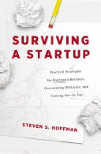 cover of the book Surviving a Startup: Practical Strategies for Starting a Business, Overcoming Obstacles, and Coming Out on Top