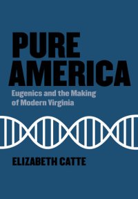 cover of the book Pure America: Eugenics and the Making of Modern Virginia