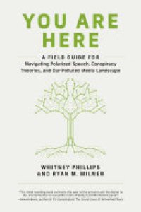 cover of the book You Are Here: A Field Guide for Navigating Polarized Speech, Conspiracy Theories, and Our Polluted Media Landscape