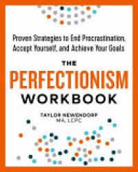 cover of the book The Perfectionism Workbook: Proven Strategies to End Procrastination, Accept Yourself, and Achieve Your Goals