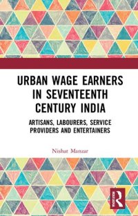 cover of the book Urban Wage Earners in Seventeenth Century India: Artisans, Labourers, Service Providers and Entertainers