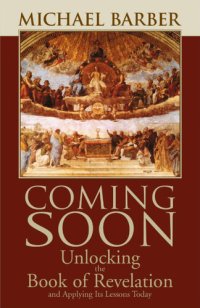 cover of the book Coming Soon: Unlocking the Book of Revelation and Applying Its Lessons Today