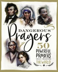 cover of the book Dangerous Prayers: 50 Powerful Prayers That Changed the World