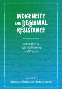 cover of the book Indigeneity and Decolonial Resistance : Alternatives to Colonial Thinking and Practice