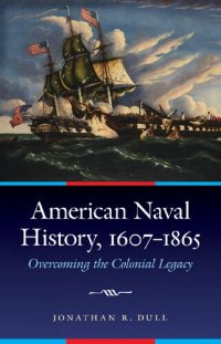 cover of the book American Naval History, 1607-1865: Overcoming the Colonial Legacy