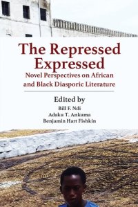 cover of the book The Repressed Expressed : Novel Perspectives on African and Black Diasporic Literature