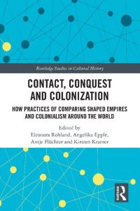 cover of the book Contact, Conquest and Colonization: How Practices of Comparing Shaped Empires and Colonialism Around the World