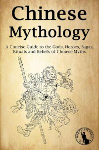 cover of the book Chinese Mythology: A Concise Guide to the Gods, Heroes, Sagas, Rituals and Beliefs of Chinese Myths