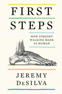 cover of the book First Steps: How Upright Walking Made Us Human