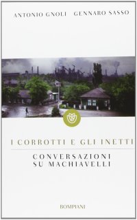 cover of the book I corrotti e gli inetti. Conversazioni su Machiavelli