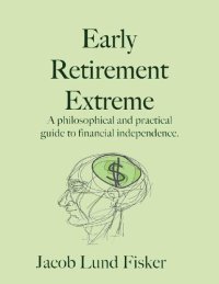 cover of the book Early Retirement Extreme: A Philosophical and Practical Guide to Financial Independence