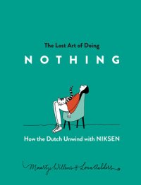 cover of the book The Lost Art of Doing Nothing: How the Dutch Unwind with Niksen