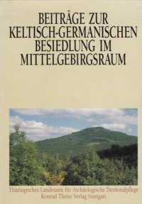 cover of the book Beiträge zur keltisch-germanischen Besiedlung im Mittelgebirgsraum: Internationales Kolloquium, 15. bis 17. Mai 1990 in Weimar