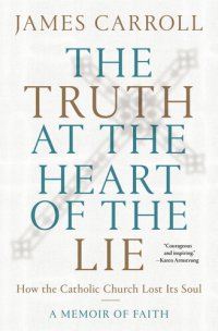 cover of the book The Truth at the Heart of the Lie: How the Catholic Church Lost Its Soul