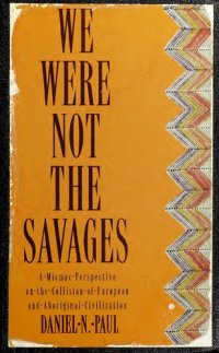 cover of the book We Were Not the Savages : A Micmac Perspective on the Collision of European and Aboriginal Civilizations (Micmac, Miꞌkmaq, Miꞌkmaw)