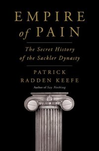 cover of the book Empire of Pain - The Secret History of the Sackler Dynasty