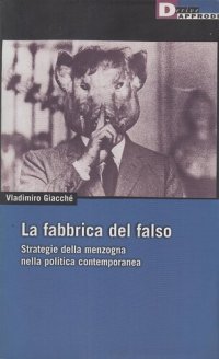 cover of the book La fabbrica del falso. Strategie della menzogna nella politica contemporanea