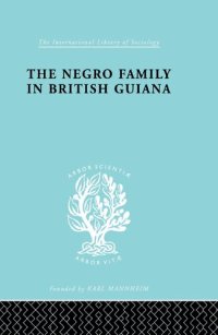 cover of the book The Negro Family in British Guiana: Family Structure and Social Status in the Villages