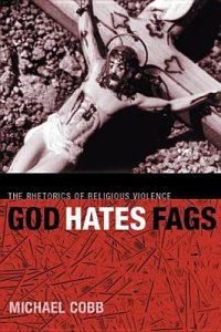 cover of the book God Hates Fags: The Rhetorics of Religious Violence