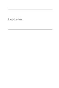 cover of the book Lady Lushes: Gender, Alcoholism, and Medicine in Modern America