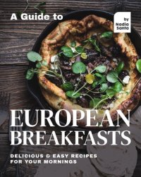 cover of the book A Guide to European Breakfasts: Delicious & Easy Recipes for Your Mornings