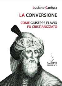 cover of the book La conversione. Come Giuseppe Flavio fu cristianizzato