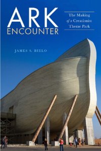 cover of the book Ark Encounter: The Making of a Creationist Theme Park