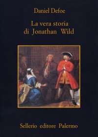 cover of the book La vera storia di Jonathan Wild