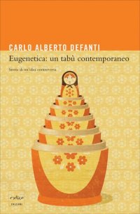 cover of the book Eugenetica: un tabù contemporaneo. Storia di un'idea controversa