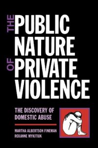 cover of the book The Public Nature of Private Violence: The Discovery of Domestic Abuse