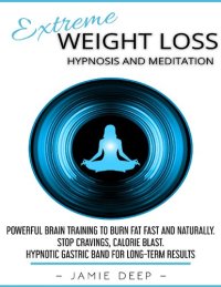 cover of the book Extreme Weight Loss Hypnosis and Meditation: Powerful Brain Training to Burn Fat Fast and Naturally. Stop Cravings, Calorie Blast. Hypnotic Gastric Band for Long-Term Results