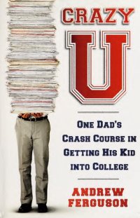 cover of the book Crazy U - One Dad's Crash Course in Getting His Kid Into College