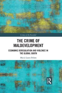 cover of the book The Crime of Maldevelopment: Economic Deregulation and Violence in the Global South