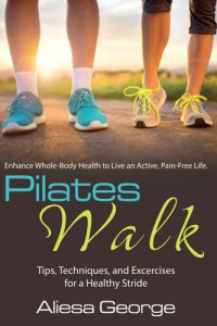 cover of the book Pilates Walk Tips, Techniques, and Exercises for a Healthy Stride