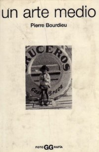 cover of the book Un arte medio. Ensayo sobre los usos sociales de la fotografía