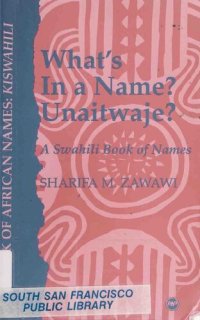 cover of the book What's In A Name? Unaitwaje? A Swahili Book Of Names