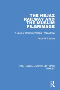 cover of the book The Hejaz Railway and the Muslim Pilgrimage: A Case of Ottoman Political Propaganda